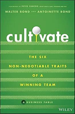 Cultivate: The Six Non-Negotiable Traits of a Winn ing Team by Bond, Walter; Bond, Antoinette | Hardcover | Business & Economics