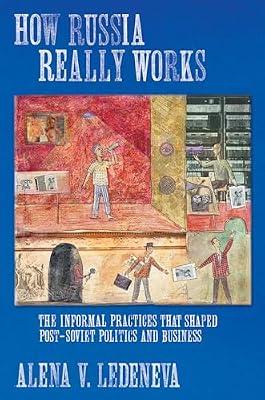 How Russia Really Works: The Informal Practices That Shaped Post-Soviet Politics And Business (Culture And Society After Socialism) by Ledeneva, Alena V. | Hardcover | History