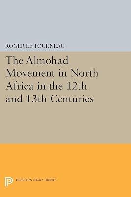 Almohad Movement in North Africa in the 12th and 13th Centuries: 2106 (Princeton Legacy Library, 2106) by Le Tourneau, Roger | Paperback | History 2