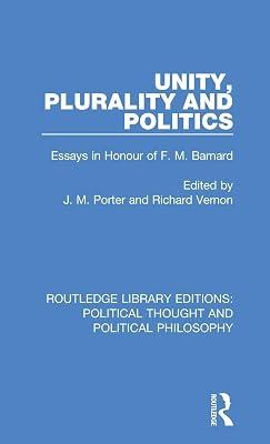 Unity, Plurality and Politics: Essays in Honour of F. M. Barnard: 46 (Routledge Library Editions: Political Thought and Political Philosophy) | Hardcover | History 2