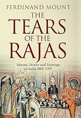 The Tears Of The Rajas by Ferdinand Mount | Hardcover | Asian History