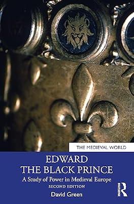 Edward the Black Prince: A Study of Power in Medieval Europe (The Medieval World) by Green, David | Paperback | History And Archaeology