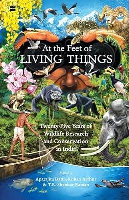At the Feet of Living Things : Twenty-Five Years of Wildlife Research and Conservation in India | Paperback | Nature Conservation Law