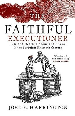 The Faithful Executioner: Life and Death in the Sixteenth Century by F. Harrington, Joel | Hardcover | History