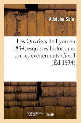 Les Ouvriers de Lyon En 1834, Esquisses Historiques Sur Les vnemens d'Avril (Histoire) by Sala, Adolphe | Paperback | European History