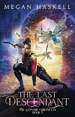 The Last Descendant: A Fae Portal Fantasy Adventure: 1 (Sanyare Chronicles) by Haskell, Megan | Paperback | Fantasy