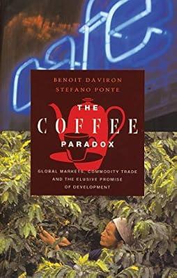The Coffee Paradox: Global Markets, Commodity Trade And the Elusive Promise of Development by Daviron, Benoit; Ponte, Stefano | Hardcover | Business & Economics