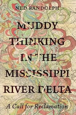 Muddy Thinking in the Mississippi River Delta: A Call for Reclamation by Randolph, Ned | Paperback | The Environment