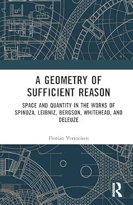 A Geometry of Sufficient Reason: Space and Quantity in the Works of Spinoza, Leibniz, Bergson, Whitehead, and Deleuze by Vermeiren, Florian | Hardcover | Philosophy