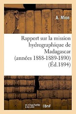Rapport Sur La Mission Hydrographique de Madagascar (Années 1888-1889-1890) (Histoire) by Mion, A | Paperback | Classical History