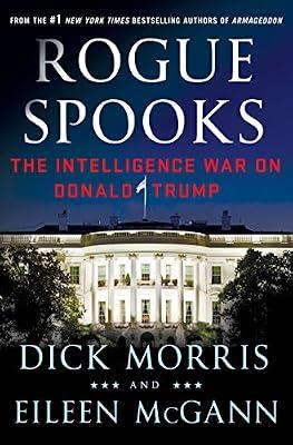 Rogue Spooks: The Intelligence War on Donald Trump by Morris, Dick; McGann, Eileen | Hardcover | Political Science