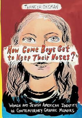 How Come Boys Get to Keep Their Noses?: Women and Jewish American Identity in Contemporary Graphic Memoirs (Gender and Culture) by Oksman, Tahneer | Paperback | Literary Studies: General