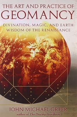 Art and Practice of Geomancy: Divination, Magic, and Earth Wisdom of the Renaissance (Art & Practice) by Greer, John Michael | Paperback | Body