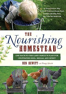 The Nourishing Homestead: One Back-to-the-Land Family’s Plan for Cultivating Soil, Skills, and Spirit by Hewitt, Ben; Hewitt, Penny | Paperback | Agriculture & Farming