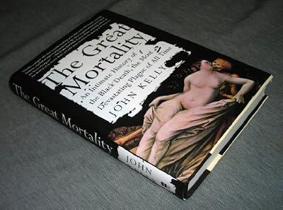 The Great Mortality: An Intimate History of the Black Death, The Most Devastating Plague of All Time by Kelly, John | Hardcover | History: Medieval