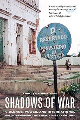 Shadows of War: Violence, Power, and International Profiteering in the Twenty-First Century: 10 (California Series in Public Anthropology, 10, 10) by Nordstrom, Carolyn | Paperback | Social Science
