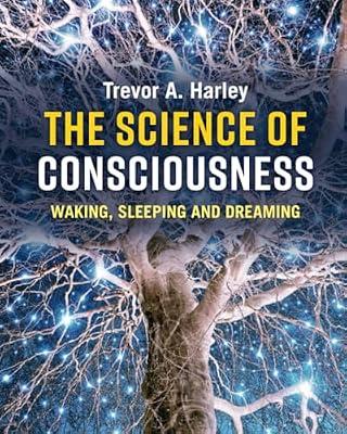 The Science of Consciousness: Waking, Sleeping and Dreaming by Harley, Trevor A. | Paperback | Psychology