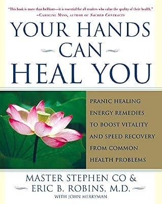 Your Hands Can Heal You: Pranic Healing Energy Remedies to Boost Vitality and Speed Recovery from Common Health Problems by Robins M.D., Eric B.; Co, Master Stephen | Paperback | Health & Fitness