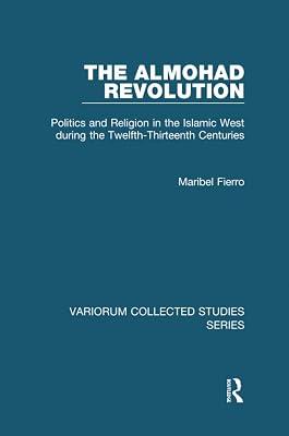 The Almohad Revolution: Politics and Religion in the Islamic West During the Twelfth-thirteenth Centuries (Variorum Collected Studies) by Fierro, Maribel | Paperback | History 2