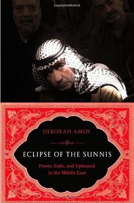 Eclipse of the Sunnis: Power, Exile, and Upheaval in the Middle East by Amos, Deborah | Hardcover | Middle Eastern History