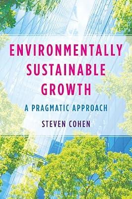Environmentally Sustainable Growth: A Pragmatic Approach by Cohen, Steven | Paperback | Environmental Policy & Protocols