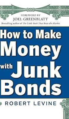 How to Make Money With Junk Bonds (BUSINESS BOOKS) by Levine, Robert | Hardcover | Business & Economics