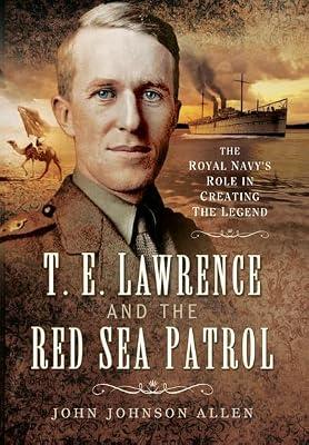 T E Lawrence and the Red Sea Patrol by Johnson Allen, John | Hardcover | First World War