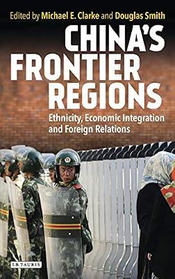 China’s Frontier Regions: Ethnicity, Economic Integration and Foreign Relations (International Library of Human Geography, 33) | Hardcover | Political Science