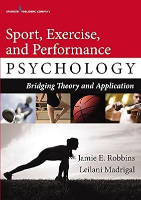 Sport, Exercise, and Performance Psychology: Bridging Theory and Application by Robbins PhD, Jamie E.; Madrigal PhD, Leilani