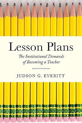 Lesson Plans: The Institutional Demands of Becoming a Teacher (Critical Issues in American Education) by Everitt, Judson G. | Hardcover | Teacher Training