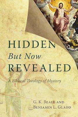 Hidden but Now Revealed: A Biblical Theology of Mystery by Beale, G. K.; Gladd, Benjamin L. | Paperback | Religion