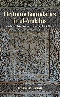 Defining Boundaries in Al-Andalus: Muslims, Christians and Jews in Islamic Iberia by Safran, Janina M. | Hardcover | Social Science