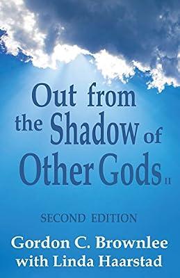 Out From the Shadow of Other Gods II: Second Edition: 1 (The Shadow Books) by Haarstad, Linda; Brownlee, Gordon C | Paperback | Religion