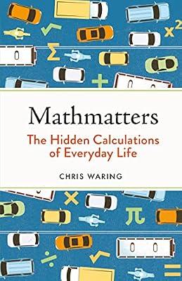 Mathmatters: The Hidden Calculations of Everyday Life by Waring, Chris | Hardcover | Mathematics