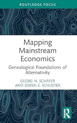 Mapping Mainstream Economics: Genealogical Foundations of Alternativity (Economics and Humanities) by Schäfer, Georg N.; Schuster, Sören E. | Paperback | Philosophy