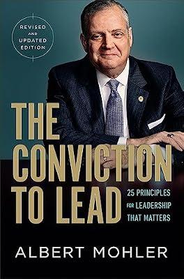 The Conviction to Lead: 25 Principles for Leadership That Matters by Mohler, Albert | Hardcover | Religion
