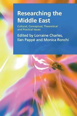 Researching the Middle East: Cultural, Conceptual, Theoretical and Practical Issues (Research Methods for the Arts and Humanities) | Paperback | Social Science