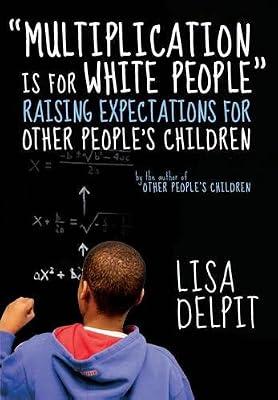 Multiplication Is For White People: Raising Expectations for Other People's Children by Delpit, Lisa | Paperback