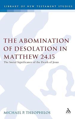 The Abomination of Desolation in Matthew 24.15 by Theophilos, Michael P. | Hardcover | Religion 2