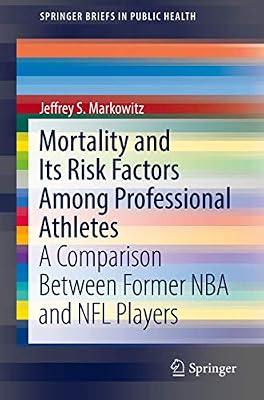 Mortality and Its Risk Factors Among Professional Athletes: A Comparison Between Former NBA and NFL Players (SpringerBriefs in Public Health) by Markowitz, Jeffrey S. | Paperback | Epidemiology & Medical Statistics