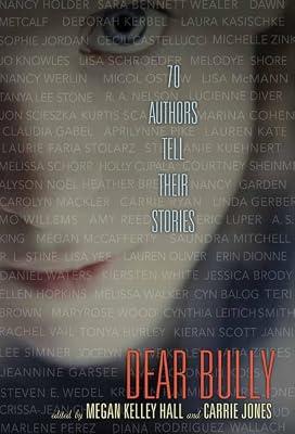 Dear Bully: Seventy Authors Tell Their Stories: 70 Authors Tell Their Stories by Jones, Carrie; Hall, Megan Kelley | Hardcover | Young Adult Nonfiction: Social Topics