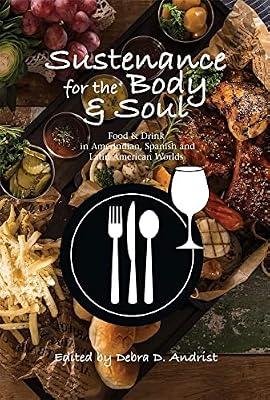 Sustenance for the Body & Soul: Food & Drink in Amerindian, Spanish and Latin American Worlds (Hispanic Worlds) | Hardcover | Cultural Studies