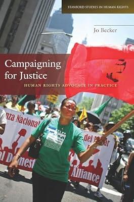 Campaigning for Justice: Human Rights Advocacy in Practice (Stanford Studies in Human Rights) by Becker, Jo | Hardcover | Political Science