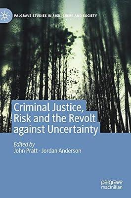 Criminal Justice, Risk and the Revolt Against Uncertainty (Palgrave Studies in Risk, Crime and Society) by Jordan Anderson; John Pratt | Hardcover | Social Science