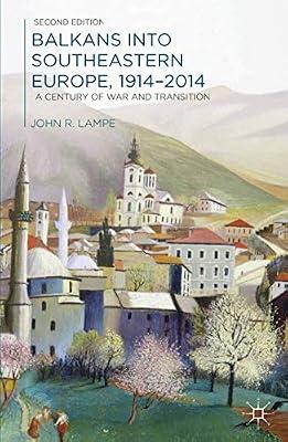 Balkans into South-eastern Europe, 1914-2014: A Century of War and Transition by Lampe, John | Paperback | European History