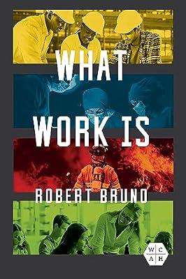 What Work Is (Working Class in American History) by Bruno, Robert | Hardcover | Education