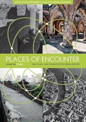 Places of Encounter, Volume 1: Time, Place, and Connectivity in World History, Volume One: To 1600 by MacKinnon, Aran | Paperback | General & World History