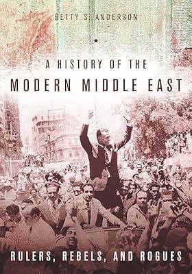 A History of the Modern Middle East: Rulers, Rebels, and Rogues by Anderson, Betty S. | Paperback | History