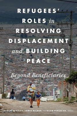 Refugees' Roles in Resolving Displacement and Building Peace: Beyond Beneficiaries | Paperback | Peace Studies & Conflict Resolution