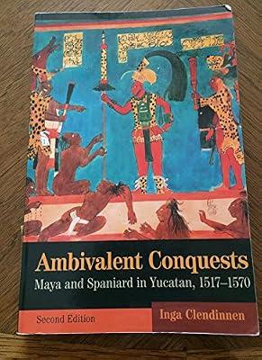 AMBIVALENT CONQUESTS: MAYA AND SPANIARD IN YUCATAN, 1517-1570 2ED (PB 2009): 61 (Cambridge Latin American Studies, Series Number 61) by CLENDINNEN I. | Paperback | History